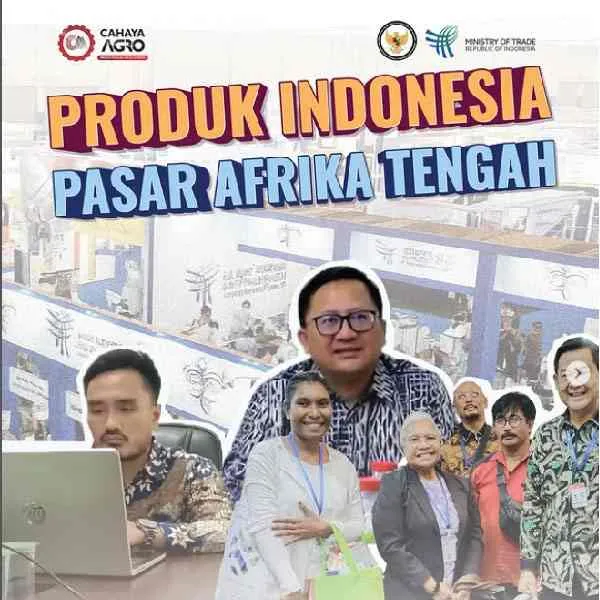 Cahaya Agro Tembus Pasar Afrika Tengah, Perkuat Diplomasi Dagang Indonesia